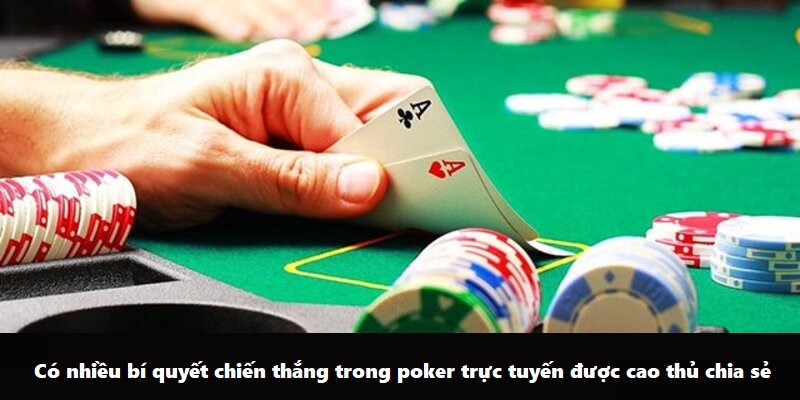 Có nhiều bí quyết chiến thắng trong poker trực tuyến được cao thủ chia sẻ